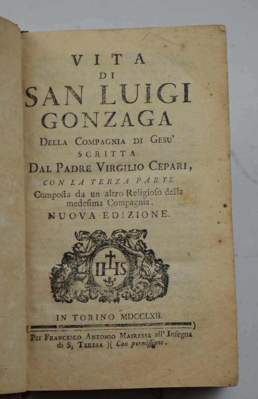 Vita di San Luigi Gonzaga della Compagnia di Gesù... Con …