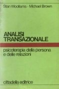 Analisi transazionale. Psicoterapia della persona e delle relazi