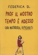 Prof il notro tempo è adesso: Cara Mastrocola riprenditi