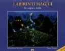 Labirinti magici. Tra sogno e realtà