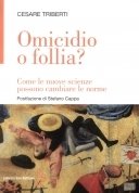 Omicidio o follia? Come le nuove scienze possono cambiare le …