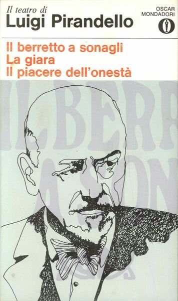 Il berretto a sonagli. La giara. Il piacere dell'onestà