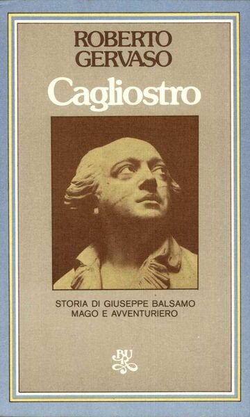Cagliostro. Storia di Giuseppe Balsamo mago e avventuriero