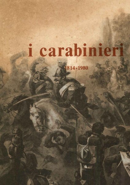 I Carabinieri 1814 - 1980. Ente Editoriale per l'Arma dei …