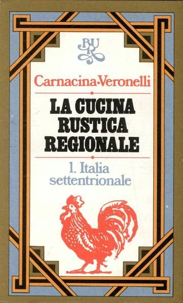 La cucina rustica regionale 1. Italia settentrionale