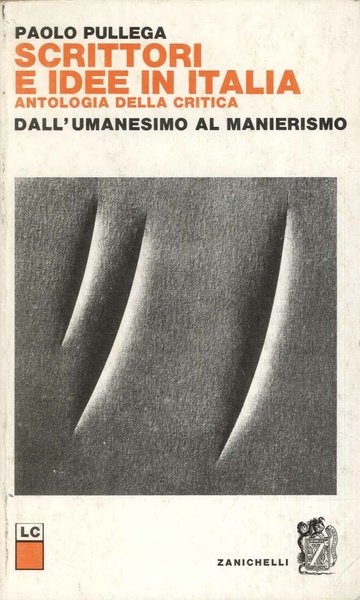 Scrittori e idee in Italia. Antologia della critica: dall'umanesimo al …