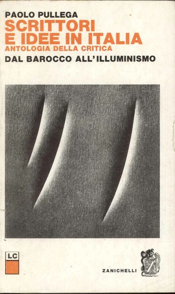 Scrittori e idee in Italia. Antologia della critica: dal barocco …