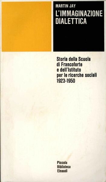 L'immaginazione dialettica: Storia della Scuola di Francoforte e