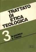 Trattato di etica teologica 3. La società e l'uomo