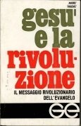 Gesù e la rivoluzione. Il messaggio rivoluzionario dell'Evangelo