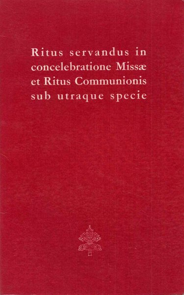 Ritus Servandus in Concelebratione Missae et Ritus Communionis sub Utraque …