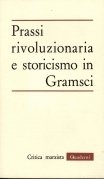 Prassi rivoluzionaria e storicismo in Gramsci