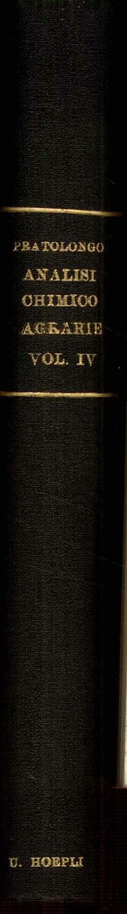 Analisi chimico-agrarie. Volume quarto dell'opera di Menozzi-Pratolungo, Chimica vegetale e …