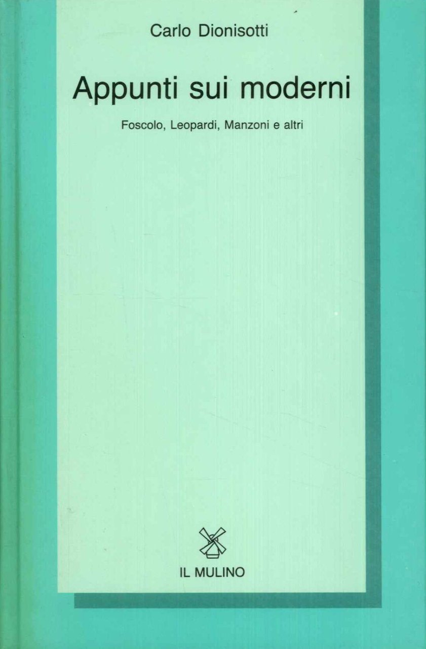 Appunti sui moderni. Foscolo, Leopardi, Manzoni e altri