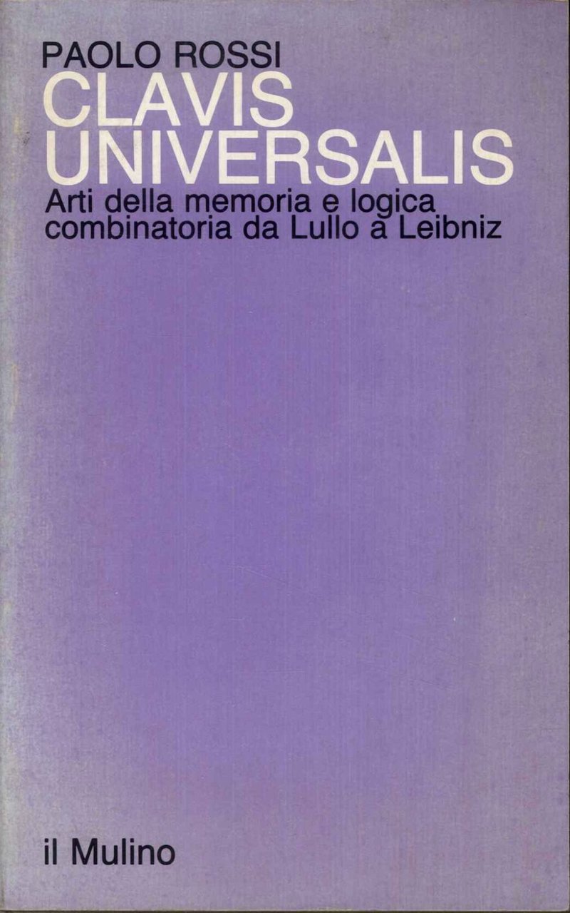 Clavis universalis: Arti della memoria e logica combinatoria da Lullo …