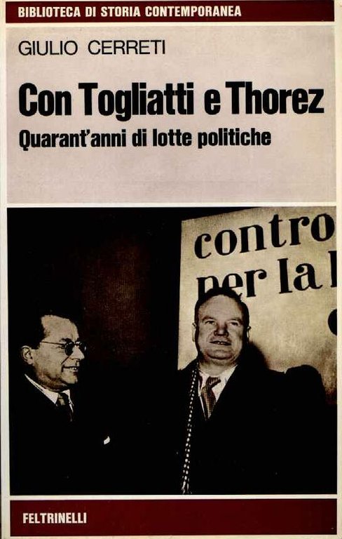 Con Togliatti e Thorez. Quarant'anni di lotte politiche