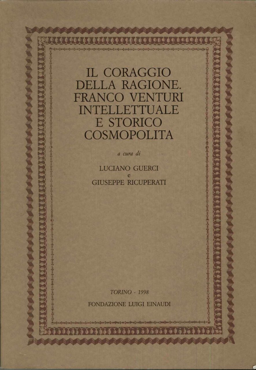 Il coraggio della ragione. Franco Venturi intellettuale e storico cosmopolita