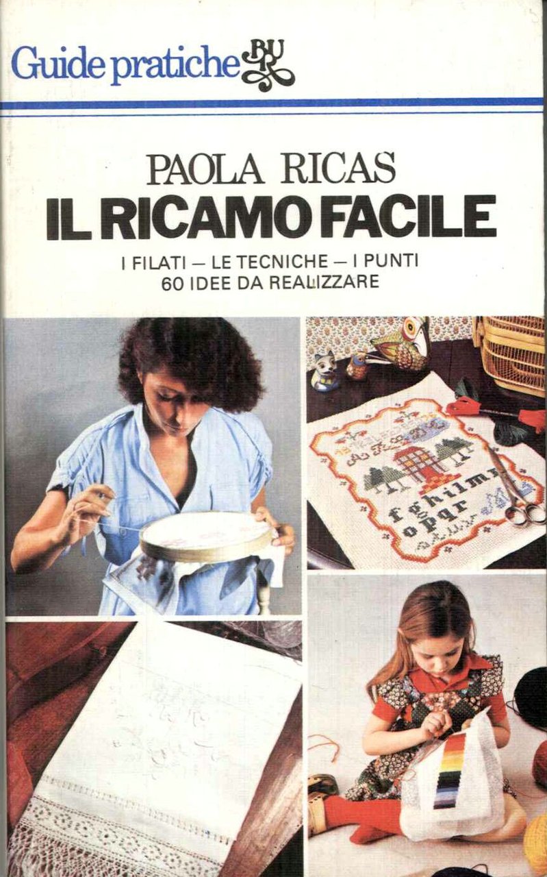 Il ricamo facile. I filati-le tecniche- i punti. 60 idee …
