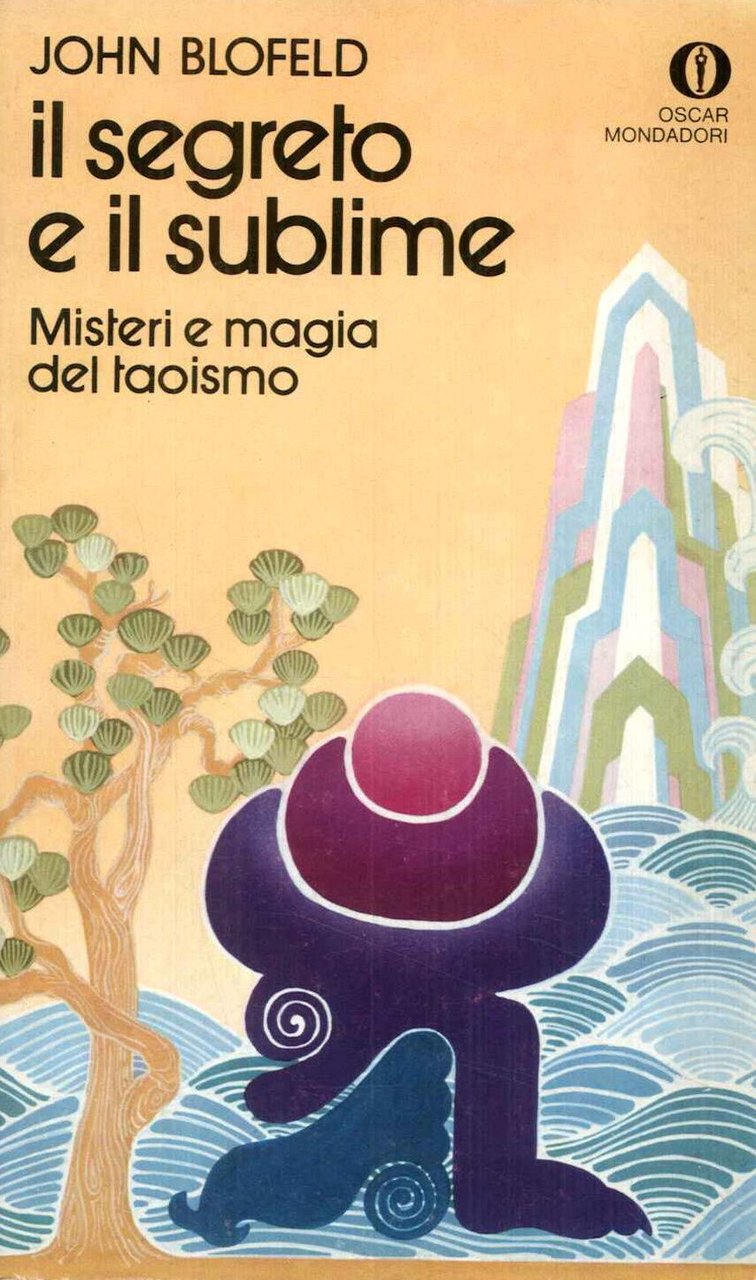 Il segreto e il sublime. Misteri e magia del taoismo
