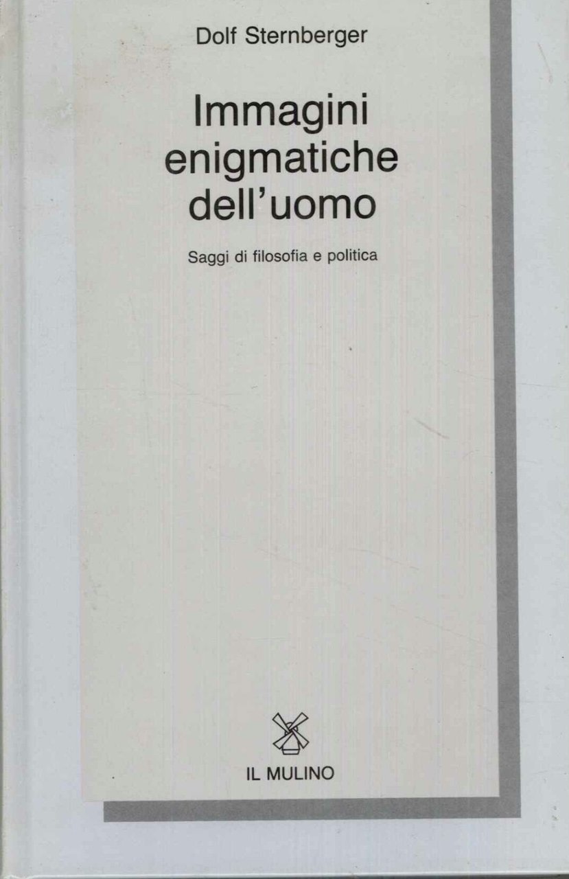 Immagini enigmatiche dell'uomo. Saggi di filosofia e politica