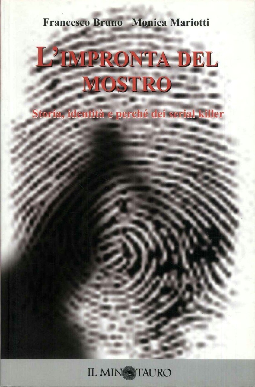 L'impronta del mostro. Storia, identità e perché dei serial killer.