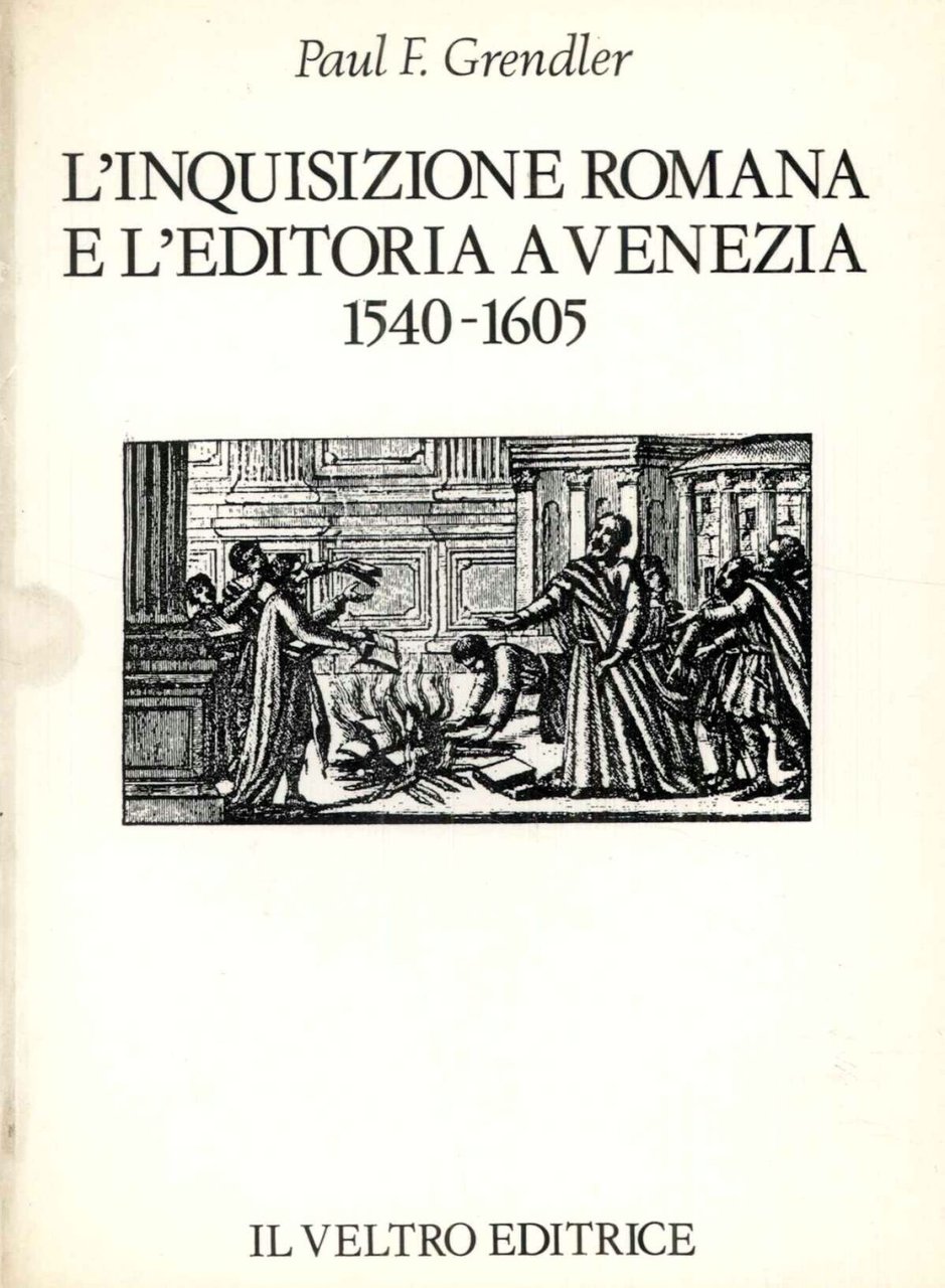 L'inquisizione romana e l'editoria a Venezia 1540-1605.