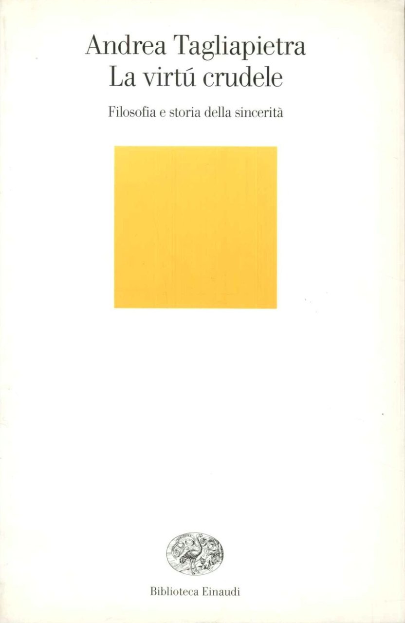 La virtù crudele. Filosofia e storia della sincerità