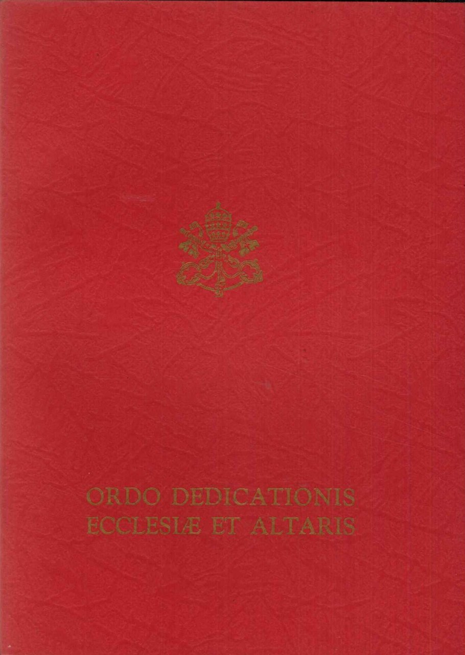 Ordo dedicationis ecclesiae et altaris. Editio Typica