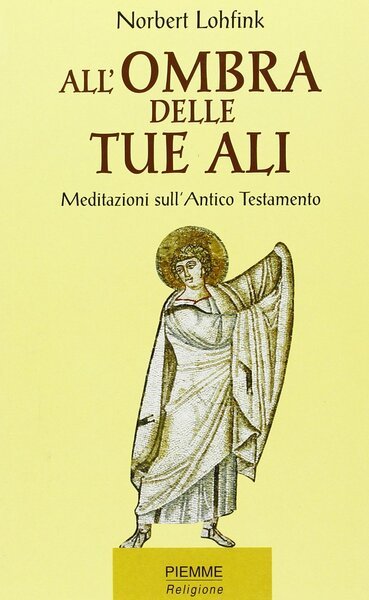 All'ombra delle Tue ali. Meditazioni sull'Antico Testamento