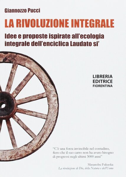 La rivoluzione integrale. Idee e proposte ispirate all'ecologia integrale dell'enciclica …