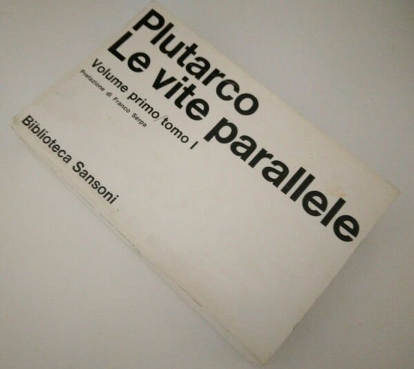 Le vite parallele. Volume primo/tomo uno. Prefazione di Franco Serpa