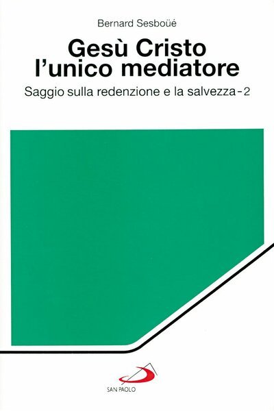 Gesù Cristo l'unico mediatore 2. Saggio sulla redenzione e la …