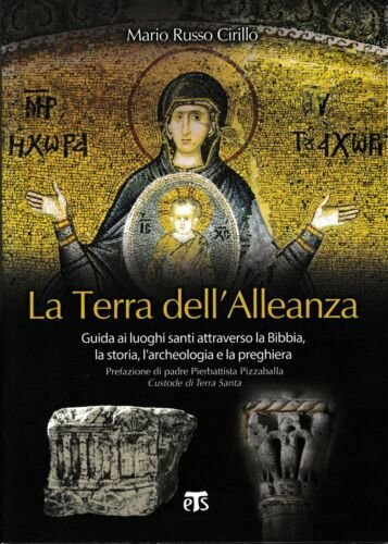 La Terra dell'Alleanza. Guida ai luoghi santi attraverso la Bibbia, …