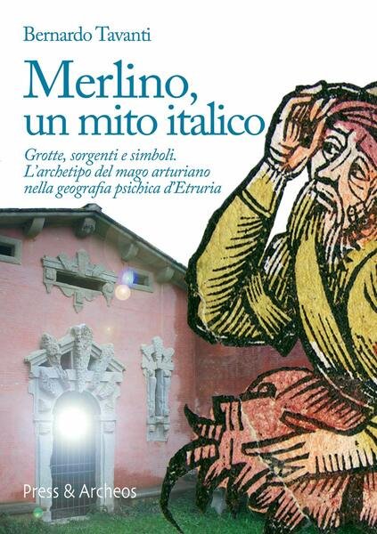 Merlino, un mito italico. Grotte, sorgenti e simboli. L'archetipo del …