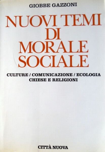 Nuovi temi di morale sociale. Culture/ comunicazione/ ecologia/ chiese e …