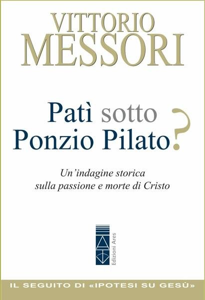 Patì sotto Ponzio Pilato?. Un'indagine storica sulla passione e morte …