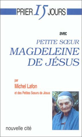 Prier 15 jours avec Petite Soeur Magdeleine de Jésus.