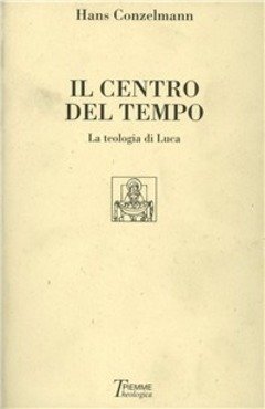 Centro del tempo : la teologia di Luca.