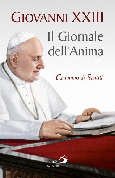 Giovanni XXIII Il Giornale dell'Anima. Cammino di Santita'.