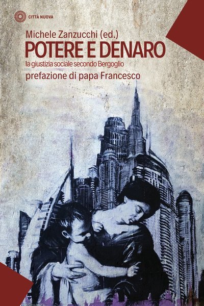 Potere e denaro la giustizia sociale secondo Bergoglio.