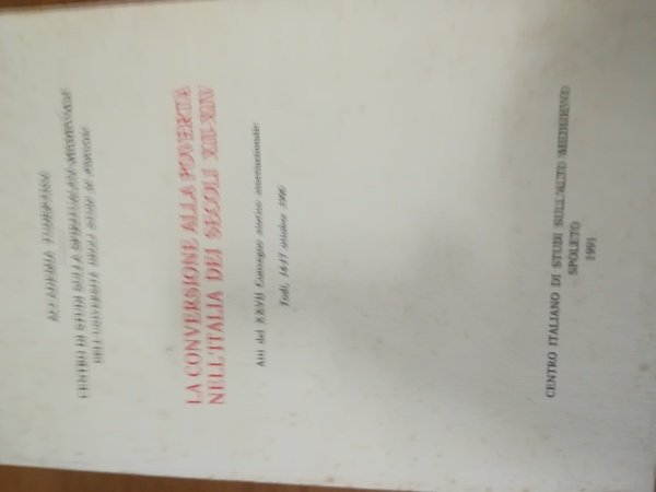 La conversione alla poverta' nell'Italia dei secoli XII-XIV.