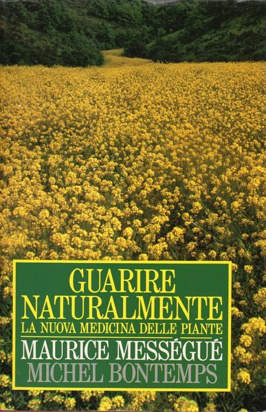 Guarire naturalmente : la nuova medicina delle piante.