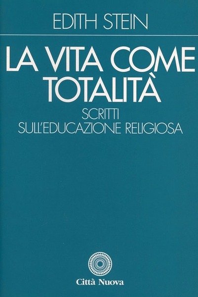 La vita come totalita'. Scritti sull'educazione religiosa. Introduzione di Lucy …