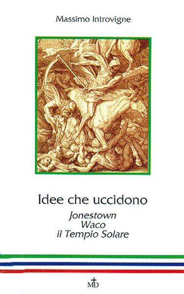 Idee che uccidono. Jonestown - Waco - Il Tempio Solare.