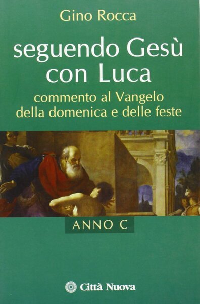 Seguendo Gesù con Luca. Commento al Vangelo della domenica e …