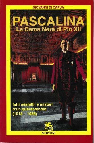 Pascalina la dama nera di Pio XII. Fatti e misfatti …