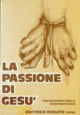 La Passione di Gesù. Trasmissioni della Radio Vaticana per la …