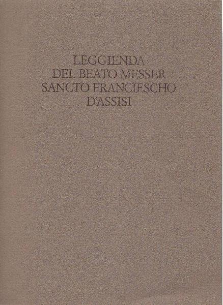 Leggienda del Beato Messer Sancto Francescho d'Assisi: manoscritto Gaddi. Con …