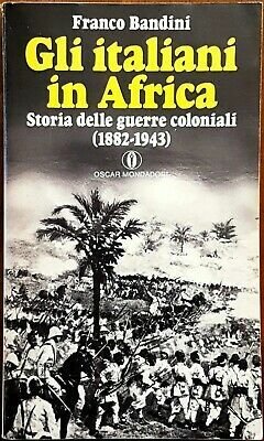 Gli italiani in Africa. Storia delle guerre coloniali (1882-1943)