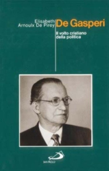 De Gasperi. Il volto cristiano della politica